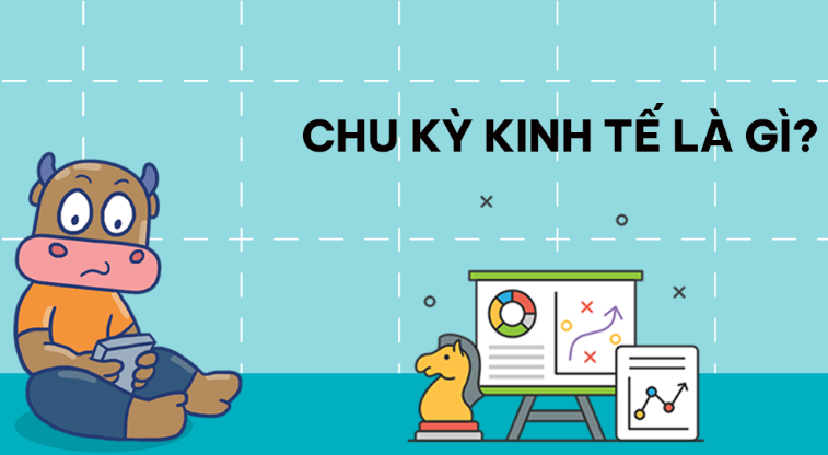 HƯỚNG DẪN CÁCH ĐẦU TƯ THEO CHU KỲ KINH TẾ?